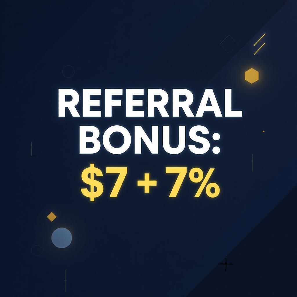 Referral Bonus: $7 + 7%